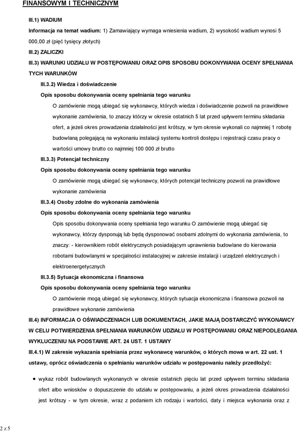 pozwoli na prawidłowe wykonanie zamówienia, to znaczy którzy w okresie ostatnich 5 lat przed upływem terminu składania ofert, a jeżeli okres prowadzenia działalności jest krótszy, w tym okresie