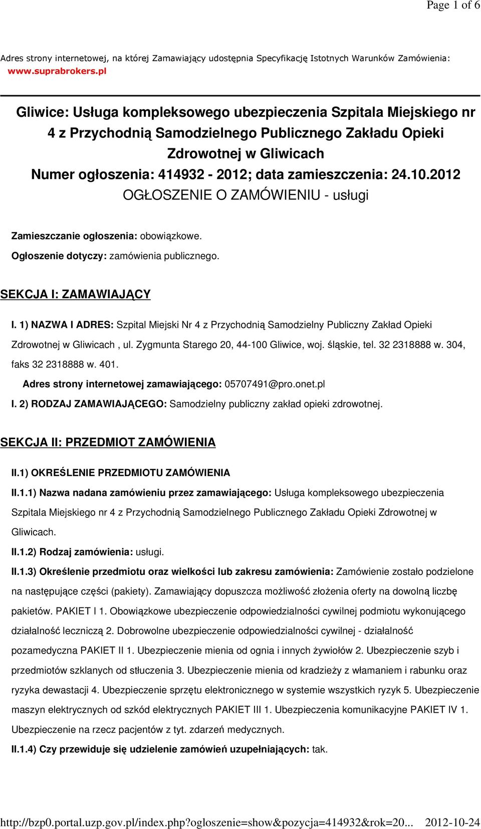 zamieszczenia: 24.10.2012 OGŁOSZENIE O ZAMÓWIENIU - usługi Zamieszczanie ogłoszenia: obowiązkowe. Ogłoszenie dotyczy: zamówienia publicznego. SEKCJA I: ZAMAWIAJĄCY I.