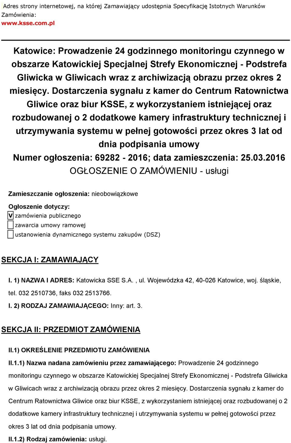 Dstarczenia sygnału z kamer d Centrum Ratwnictwa Gliwice raz biur KSSE, z wykrzystaniem istniejącej raz rzbudwanej 2 ddatkwe kamery infrastruktury technicznej i utrzymywania systemu w pełnej gtwści