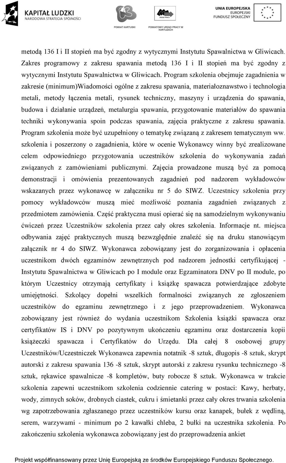 techniczny, maszyny i urządzenia d spawania, budwa i działanie urządzeń, metalurgia spawania, przygtwanie materiałów d spawania techniki wyknywania spin pdczas spawania, zajęcia praktyczne z zakresu