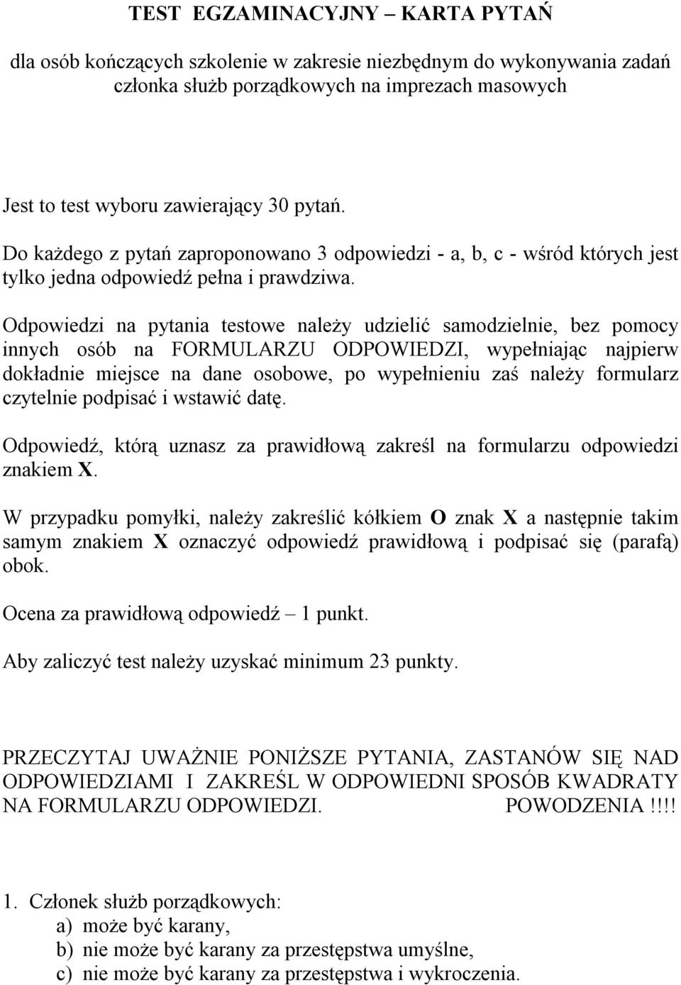 Odpowiedzi na pytania testowe należy udzielić samodzielnie, bez pomocy innych osób na FORMULARZU ODPOWIEDZI, wypełniając najpierw dokładnie miejsce na dane osobowe, po wypełnieniu zaś należy