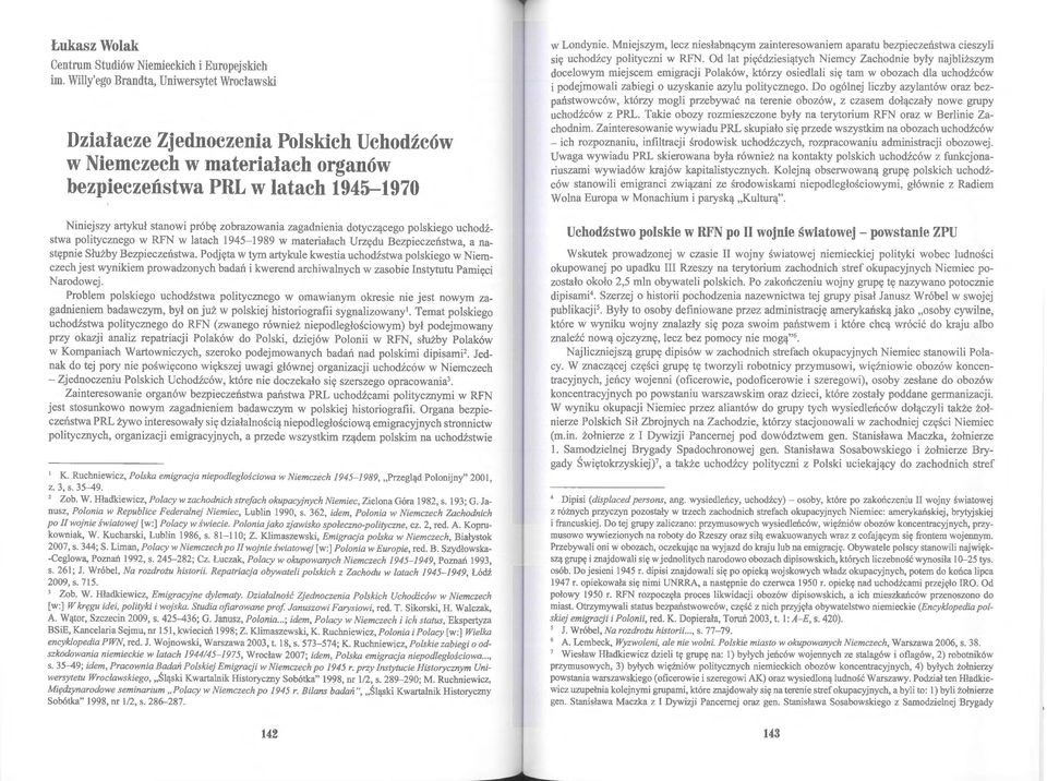 zobrazowania zagadnienia dotyczącego polskiego uchodźstwa politycznego w RFN w latach 1945-1989 w materiałach Urzędu Bezpieczeństwa, a następnie Służby Bezpieczeństwa.