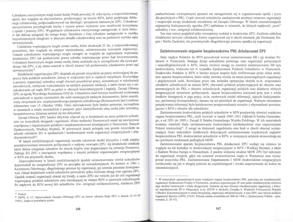 Członkowi rzeczywistemu przysługiwało bierne i czynne prawo wyborcze oraz możliwość ko~zy,st~nia z opieki i pomocy ZPU. Wygaśnięcie członkostwa rzeczywistego następowało w razie snn.