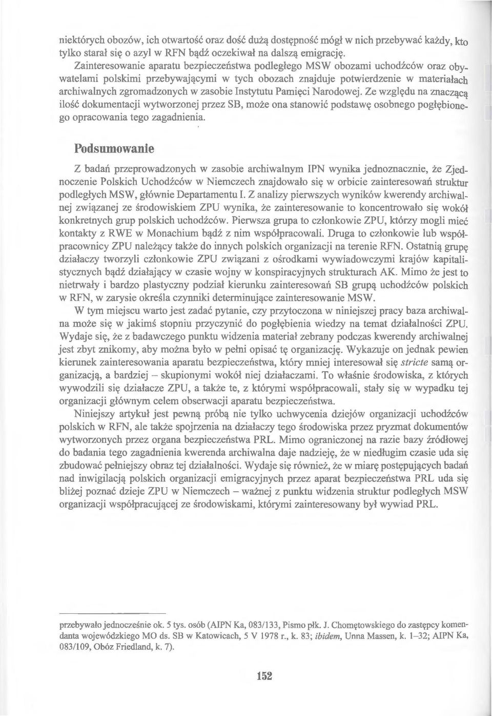 zasobie Instytutu Pamięci Narodowej. Ze względu na znaczącą ilość dokumentacji wytworzonej przez SB, może ona stanowić podstawę osobnego pogłębionego opracowania tego zagadnienia.