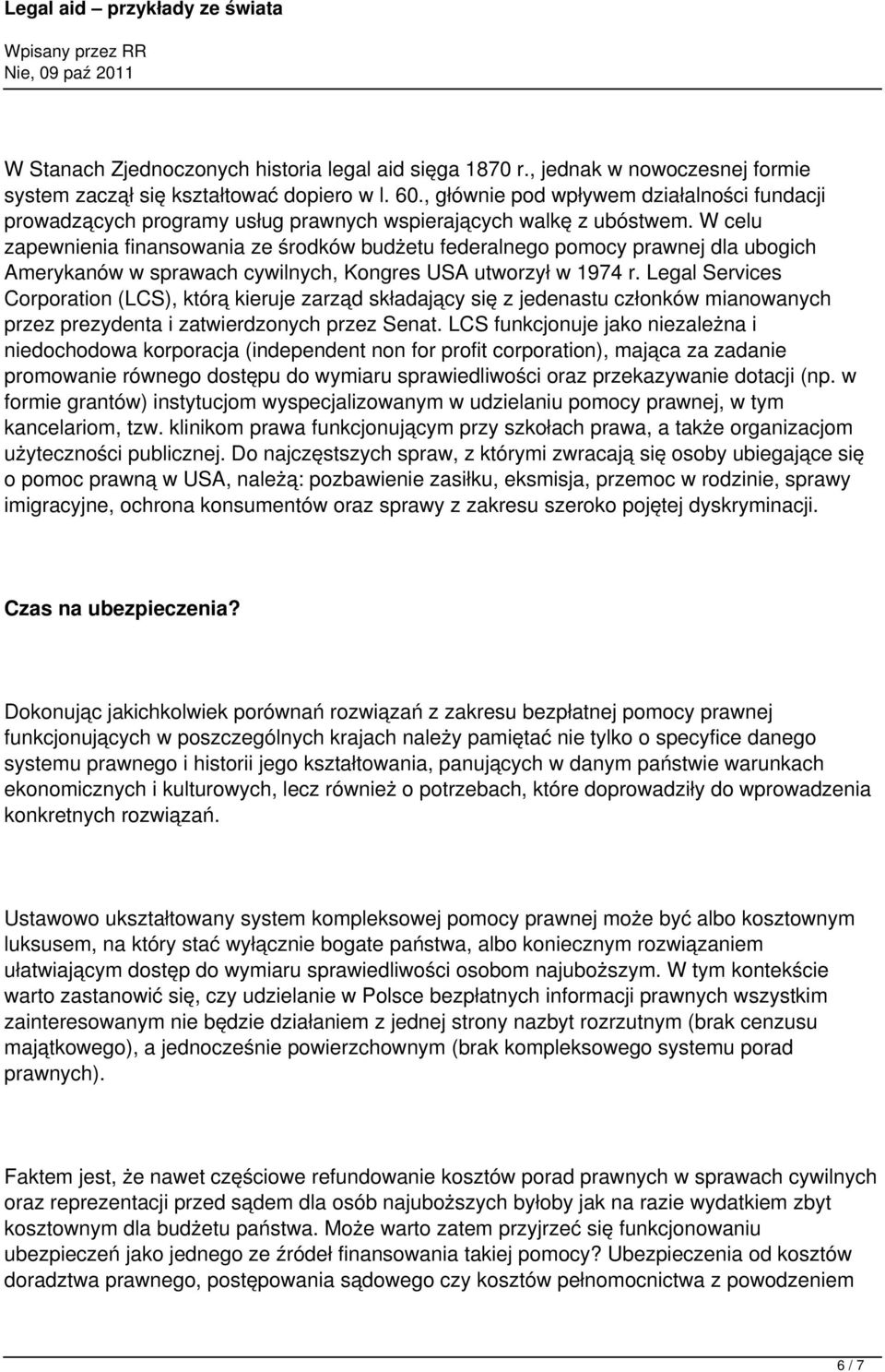 W celu zapewnienia finansowania ze środków budżetu federalnego pomocy prawnej dla ubogich Amerykanów w sprawach cywilnych, Kongres USA utworzył w 1974 r.