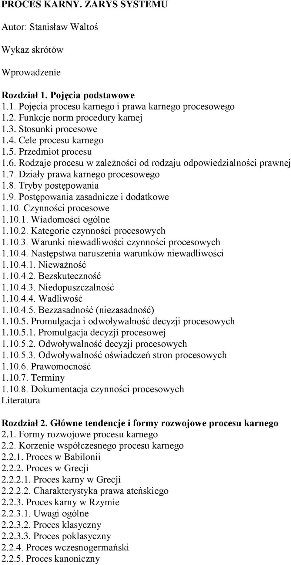 Działy prawa karnego procesowego 1.8. Tryby postępowania 1.9. Postępowania zasadnicze i dodatkowe 1.10. Czynności procesowe 1.10.1. Wiadomości ogólne 1.10.2. Kategorie czynności procesowych 1.10.3.