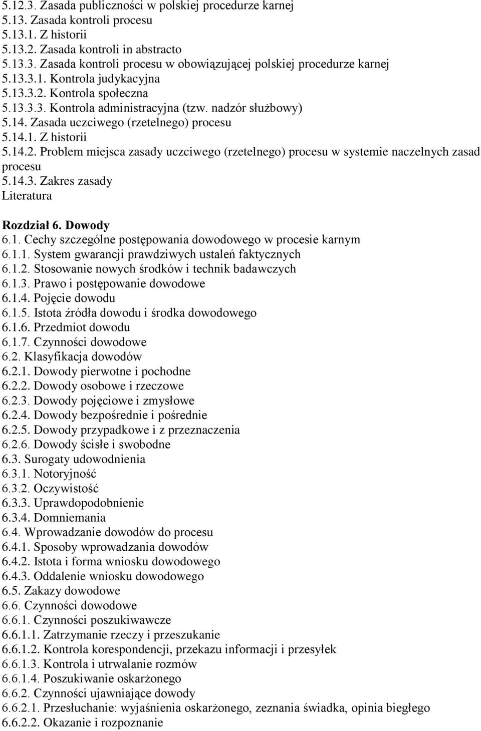 14.3. Zakres zasady Rozdział 6. Dowody 6.1. Cechy szczególne postępowania dowodowego w procesie karnym 6.1.1. System gwarancji prawdziwych ustaleń faktycznych 6.1.2.