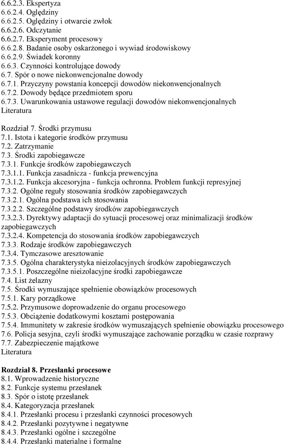 Dowody będące przedmiotem sporu 6.7.3. Uwarunkowania ustawowe regulacji dowodów niekonwencjonalnych Rozdział 7. Środki przymusu 7.1. Istota i kategorie środków przymusu 7.2. Zatrzymanie 7.3. Środki zapobiegawcze 7.