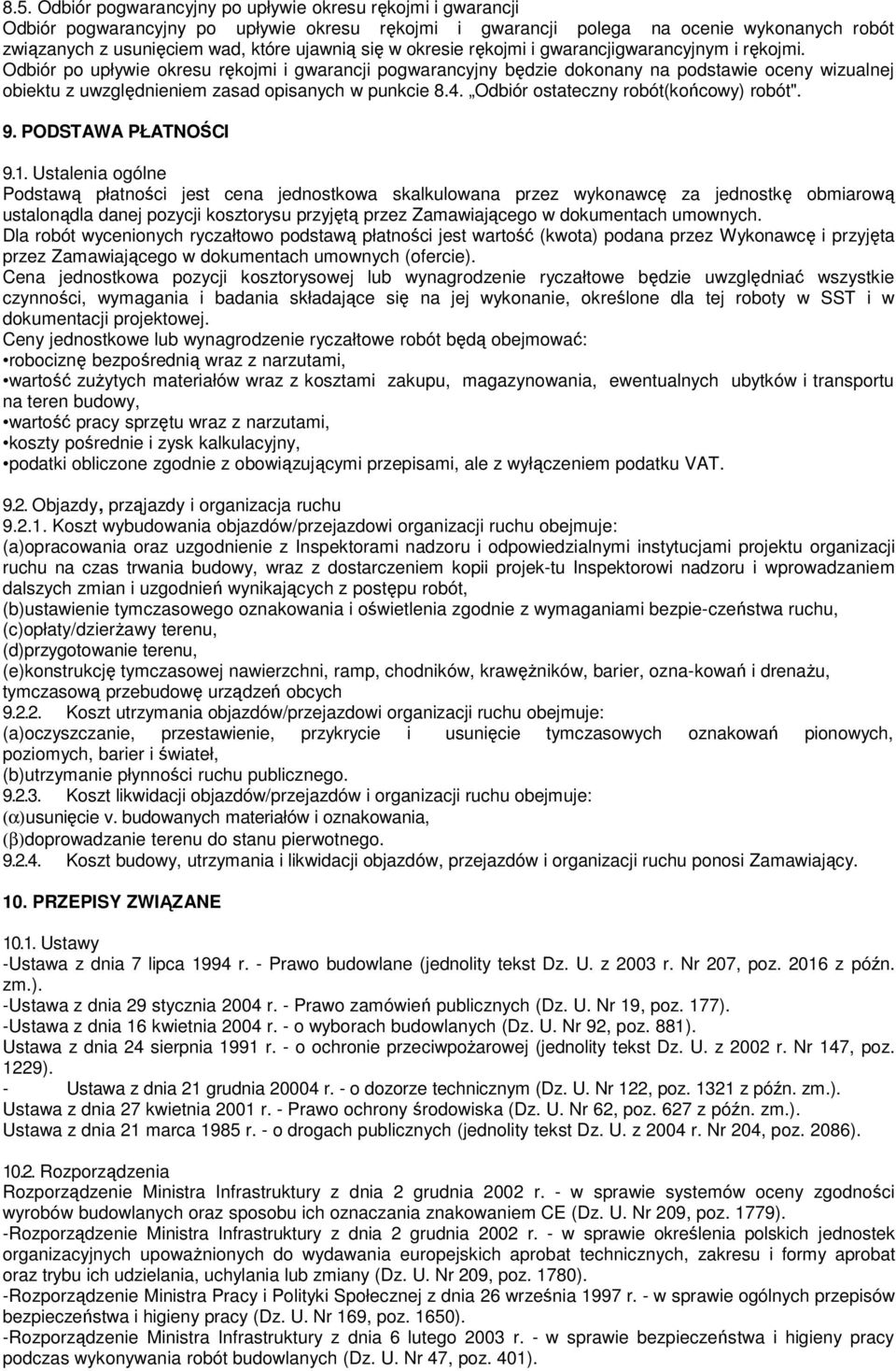 Odbiór po upływie okresu rękojmi i gwarancji pogwarancyjny będzie dokonany na podstawie oceny wizualnej obiektu z uwzględnieniem zasad opisanych w punkcie 8.4. Odbiór ostateczny robót(końcowy) robót".