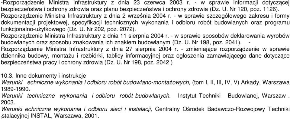 - w sprawie szczegółowego zakresu i formy dokumentacji projektowej, specyfikacji technicznych wykonania i odbioru robót budowlanych oraz programu funkcjonalno-uŝytkowego (Dz. U. Nr 202, poz. 2072).