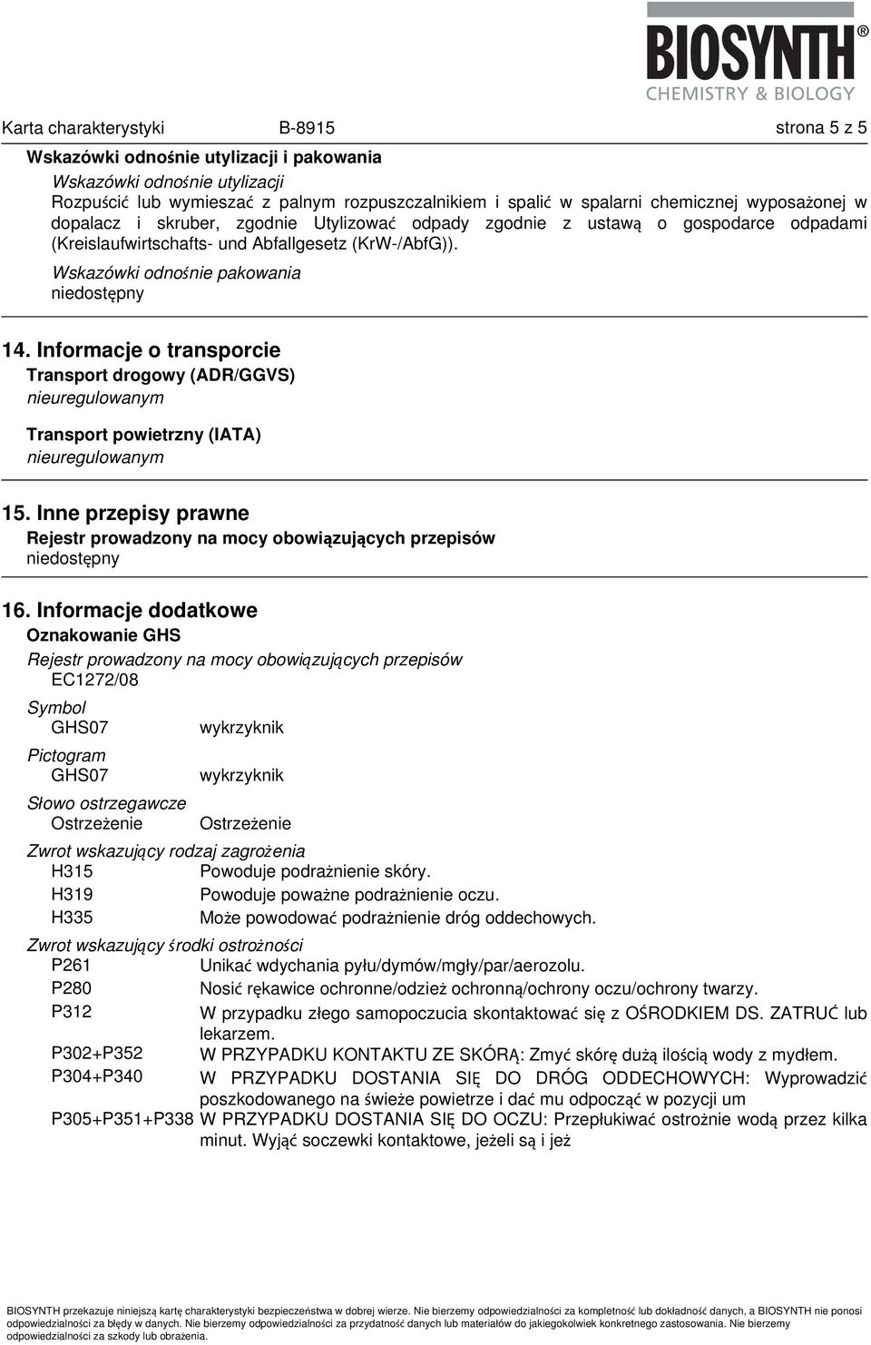 Informacje o transporcie Transport drogowy (ADR/GGVS) nieuregulowanym Transport powietrzny (IATA) nieuregulowanym 15. Inne przepisy prawne 16.