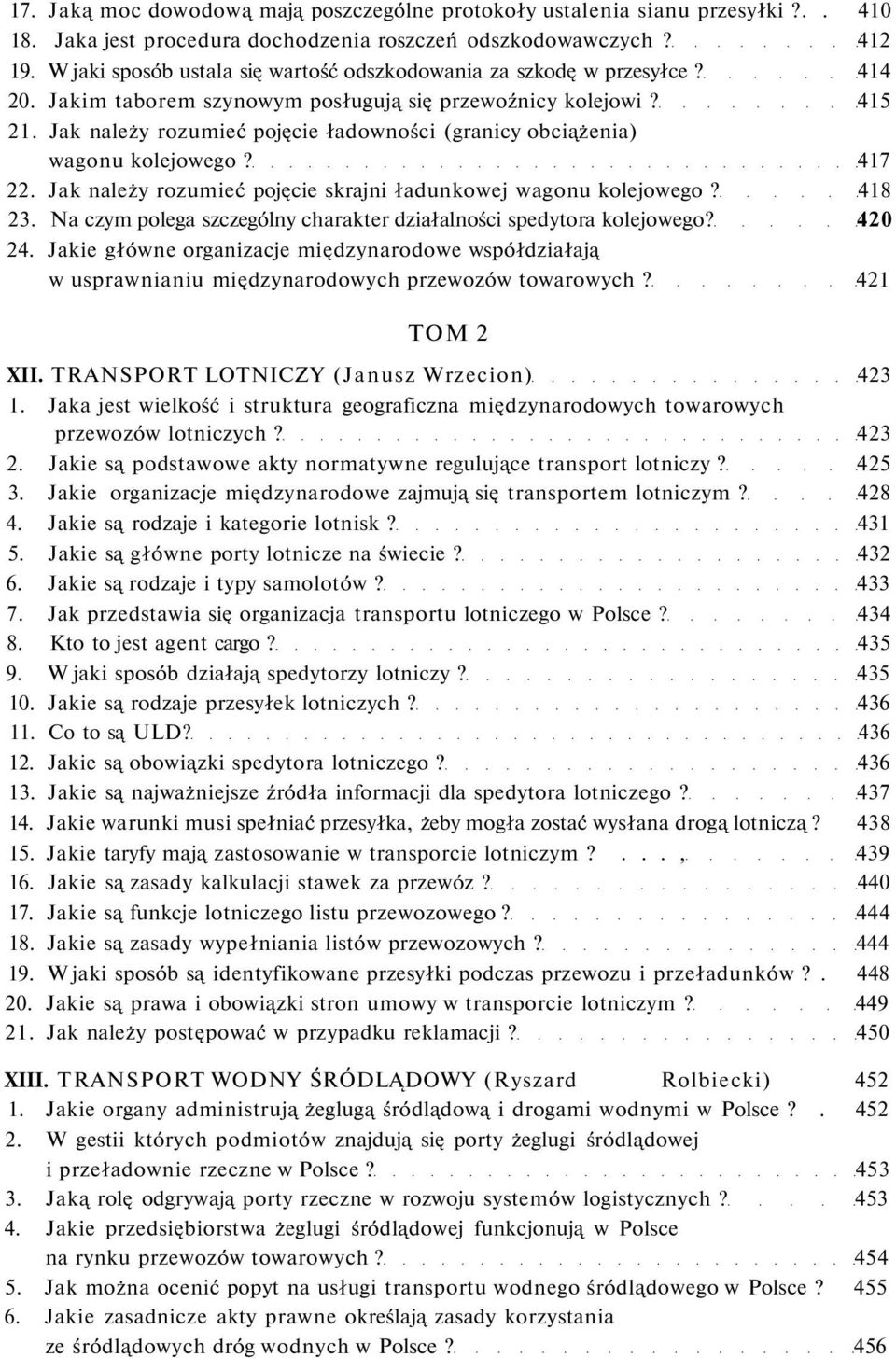 Jak należy rozumieć pojęcie ładowności (granicy obciążenia) wagonu kolejowego? 417 22. Jak należy rozumieć pojęcie skrajni ładunkowej wagonu kolejowego? 418 23.