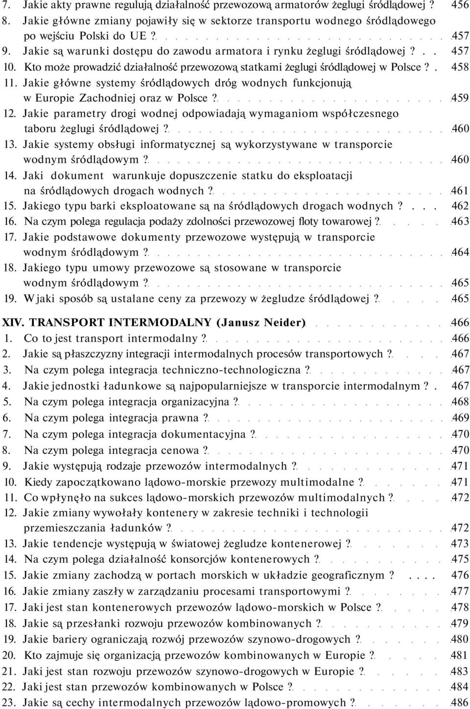 Jakie główne systemy śródlądowych dróg wodnych funkcjonują w Europie Zachodniej oraz w Polsce? 459 12. Jakie parametry drogi wodnej odpowiadają wymaganiom współczesnego taboru żeglugi śródlądowej?