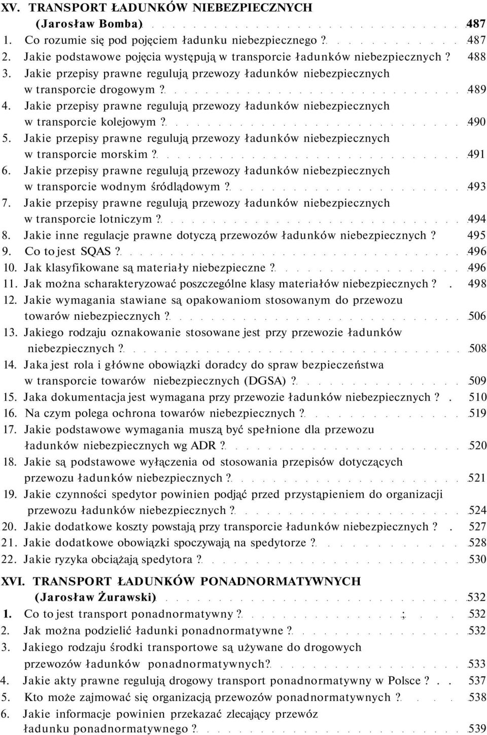 Jakie przepisy prawne regulują przewozy ładunków niebezpiecznych w transporcie morskim? 491 6. Jakie przepisy prawne regulują przewozy ładunków niebezpiecznych w transporcie wodnym śródlądowym? 493 7.