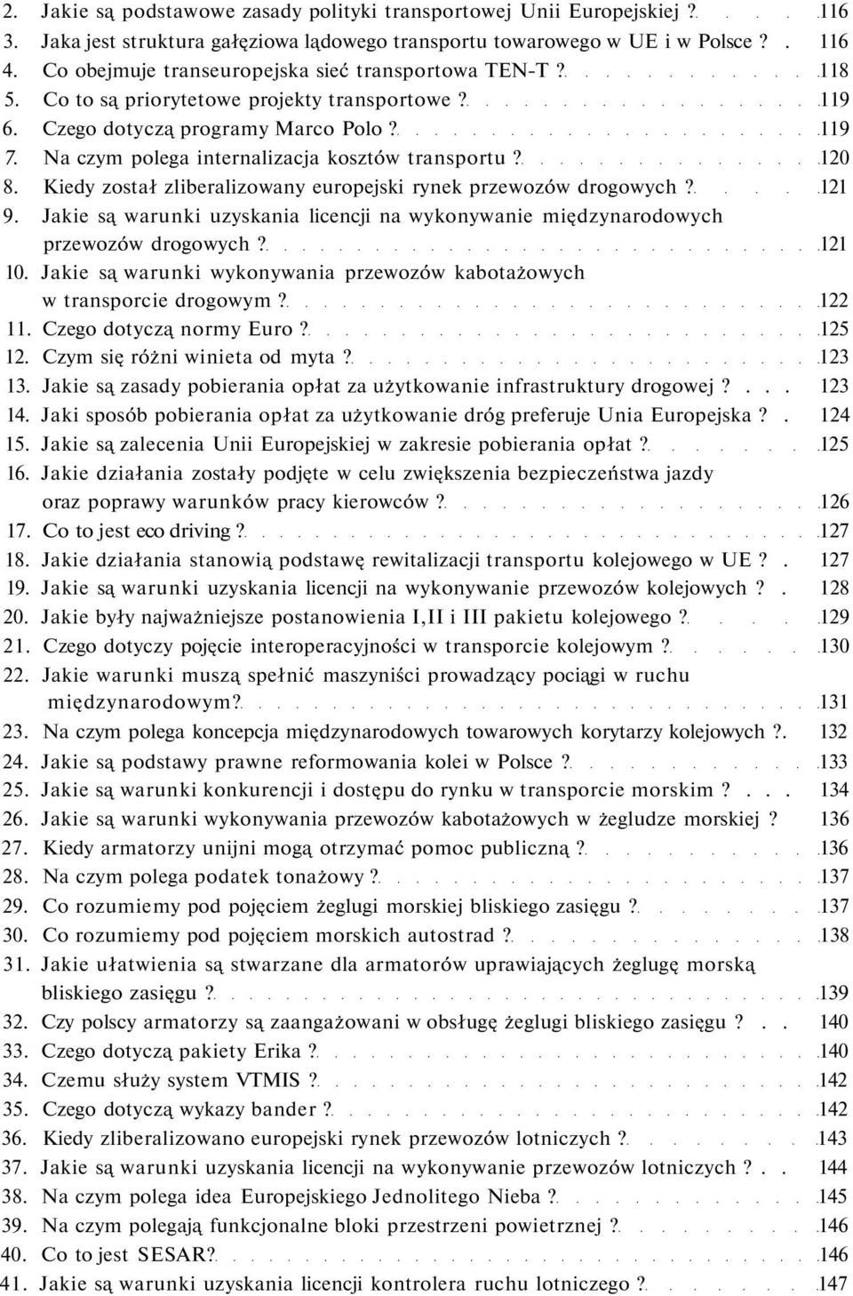 Na czym polega internalizacja kosztów transportu? 120 8. Kiedy został zliberalizowany europejski rynek przewozów drogowych? 121 9.