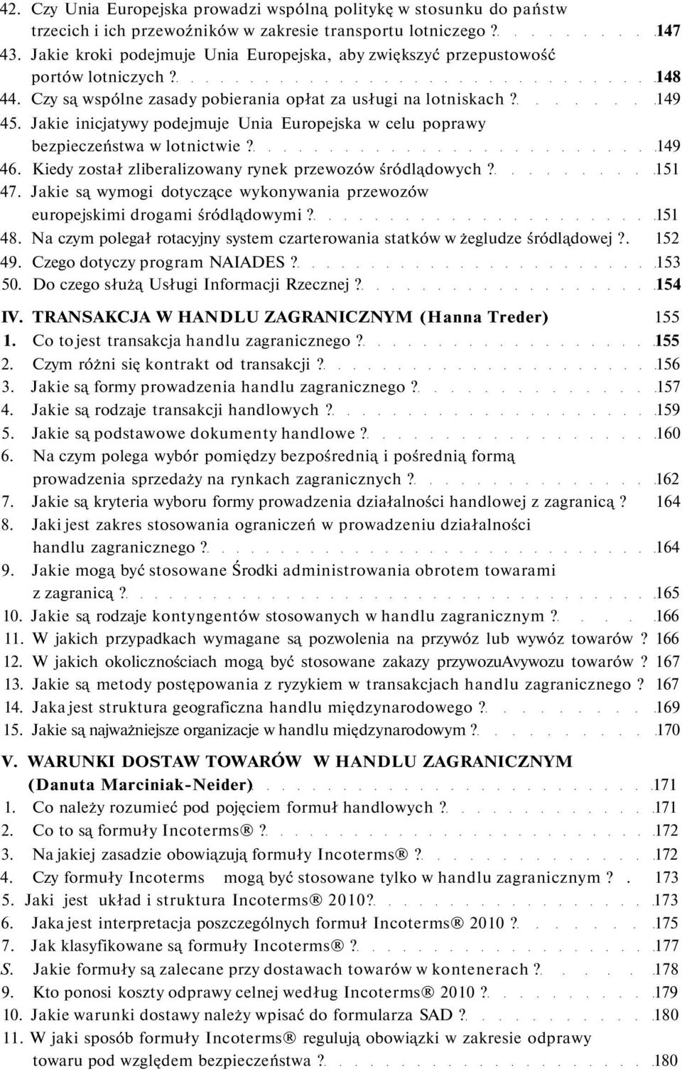 Jakie inicjatywy podejmuje Unia Europejska w celu poprawy bezpieczeństwa w lotnictwie? 149 46. Kiedy został zliberalizowany rynek przewozów śródlądowych? 151 47.