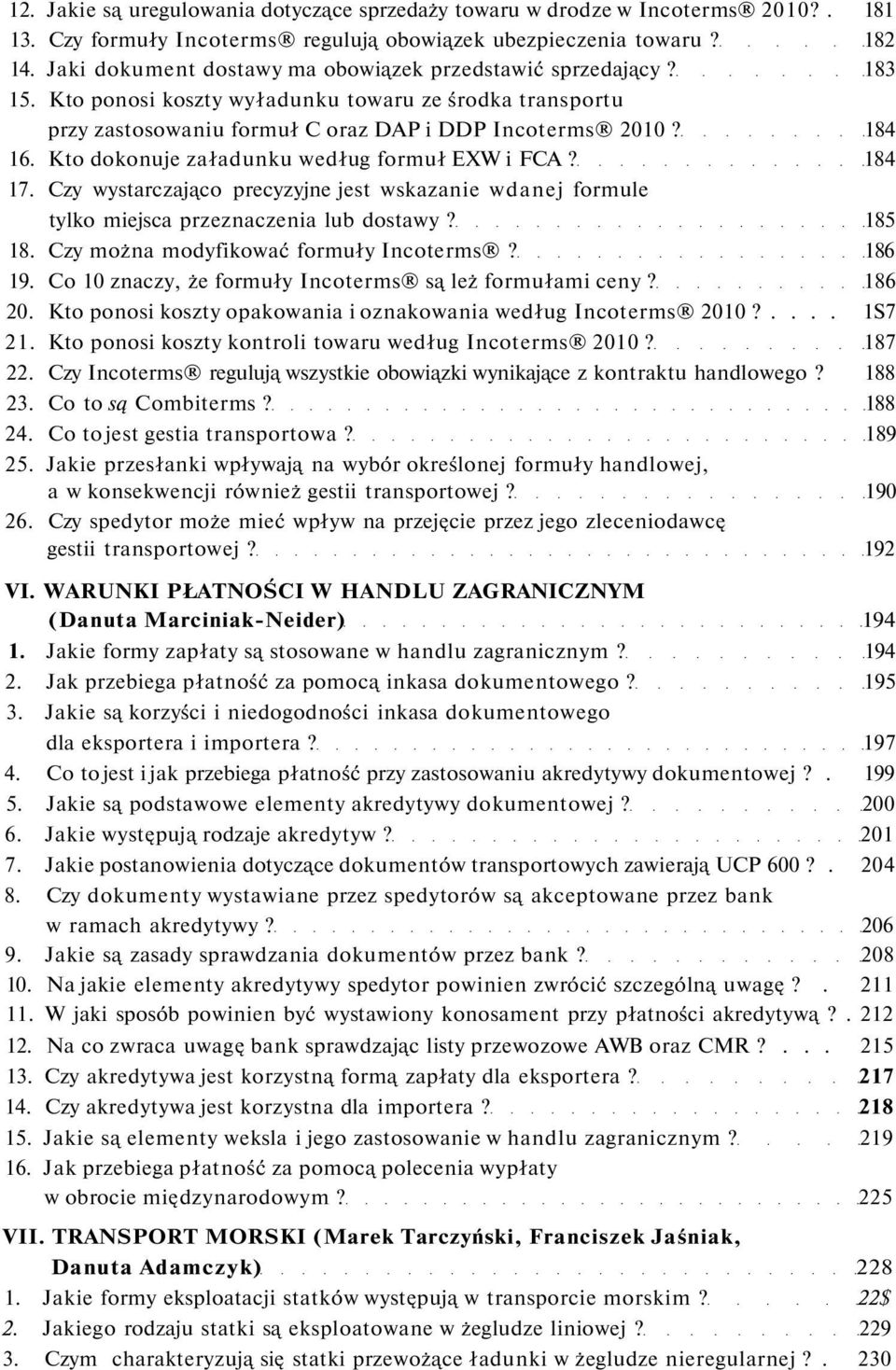 Kto dokonuje załadunku według formuł EXW i FCA? 184 17. Czy wystarczająco precyzyjne jest wskazanie wdanej formule tylko miejsca przeznaczenia lub dostawy? 185 18.