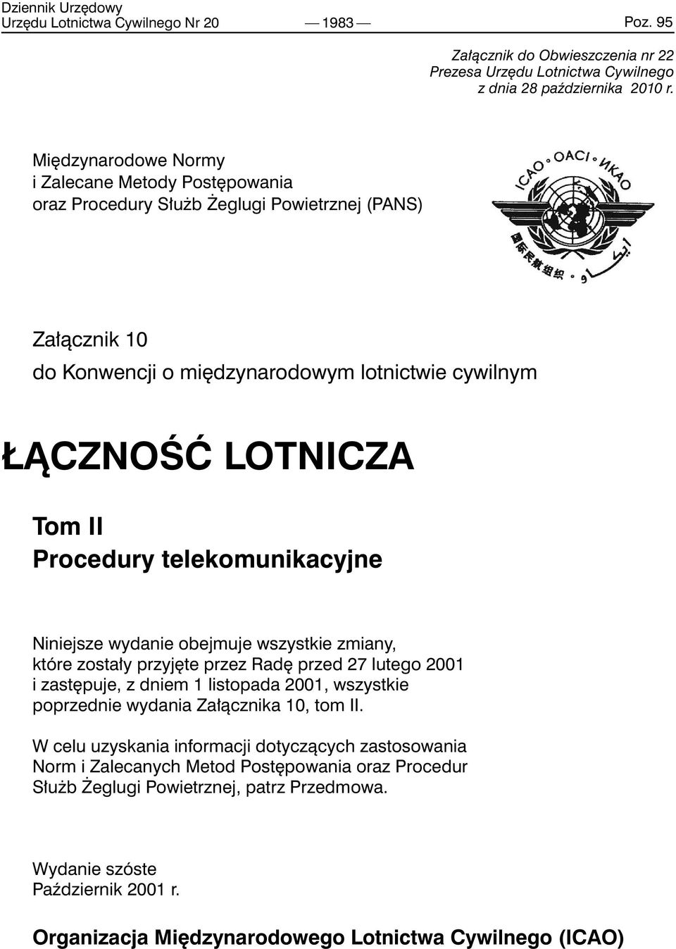 Procedury telekomunikacyjne Niniejsze wydanie obejmuje wszystkie zmiany, które zostały przyjęte przez Radę przed 27 lutego 2001 i zastępuje, z dniem 1 listopada 2001, wszystkie poprzednie wydania