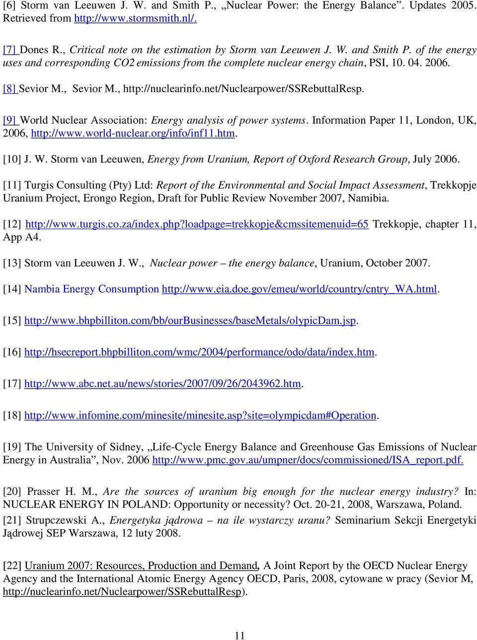 , Sevior M., http://nuclearinfo.net/nuclearpower/ssrebuttalresp. [9] World Nuclear Association: Energy analysis of power systems. Information Paper 11, London, UK, 2006, http://www.world-nuclear.