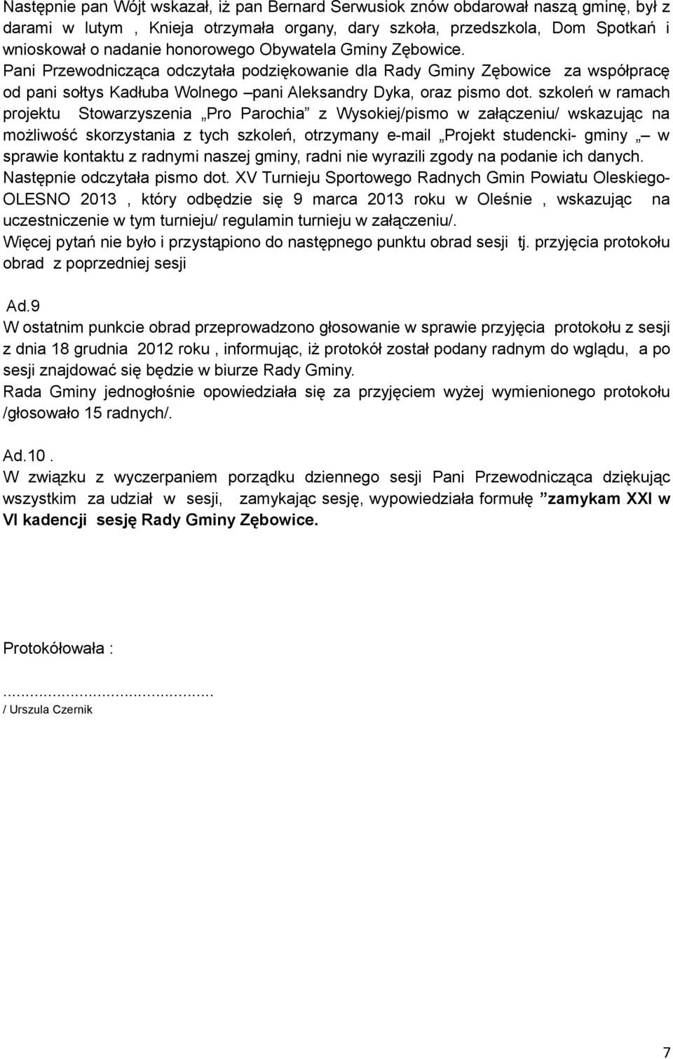 szkoleń w ramach projektu Stowarzyszenia Pro Parochia z Wysokiej/pismo w załączeniu/ wskazując na możliwość skorzystania z tych szkoleń, otrzymany e-mail Projekt studencki- gminy w sprawie kontaktu z