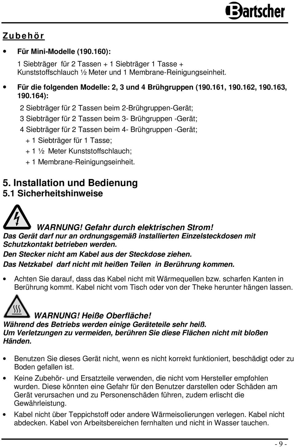 164): 2 Siebträger für 2 Tassen beim 2-Brühgruppen-Gerät; 3 Siebträger für 2 Tassen beim 3- Brühgruppen -Gerät; 4 Siebträger für 2 Tassen beim 4- Brühgruppen -Gerät; + 1 Siebträger für 1 Tasse; + 1 ½