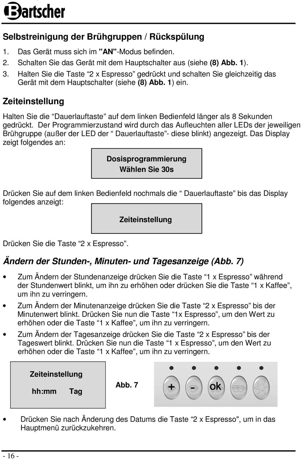 Zeiteinstellung Halten Sie die Dauerlauftaste auf dem linken Bedienfeld länger als 8 Sekunden gedrückt.