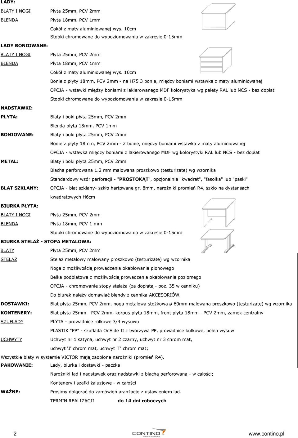 10cm Bonie z płyty 18mm, PCV 2mm - na H75 3 bonie, między boniami wstawka z maty aluminiowanej OPCJA - wstawki między boniami z lakierowanego MDF kolorystyka wg palety RAL lub NCS - bez dopłat Stopki