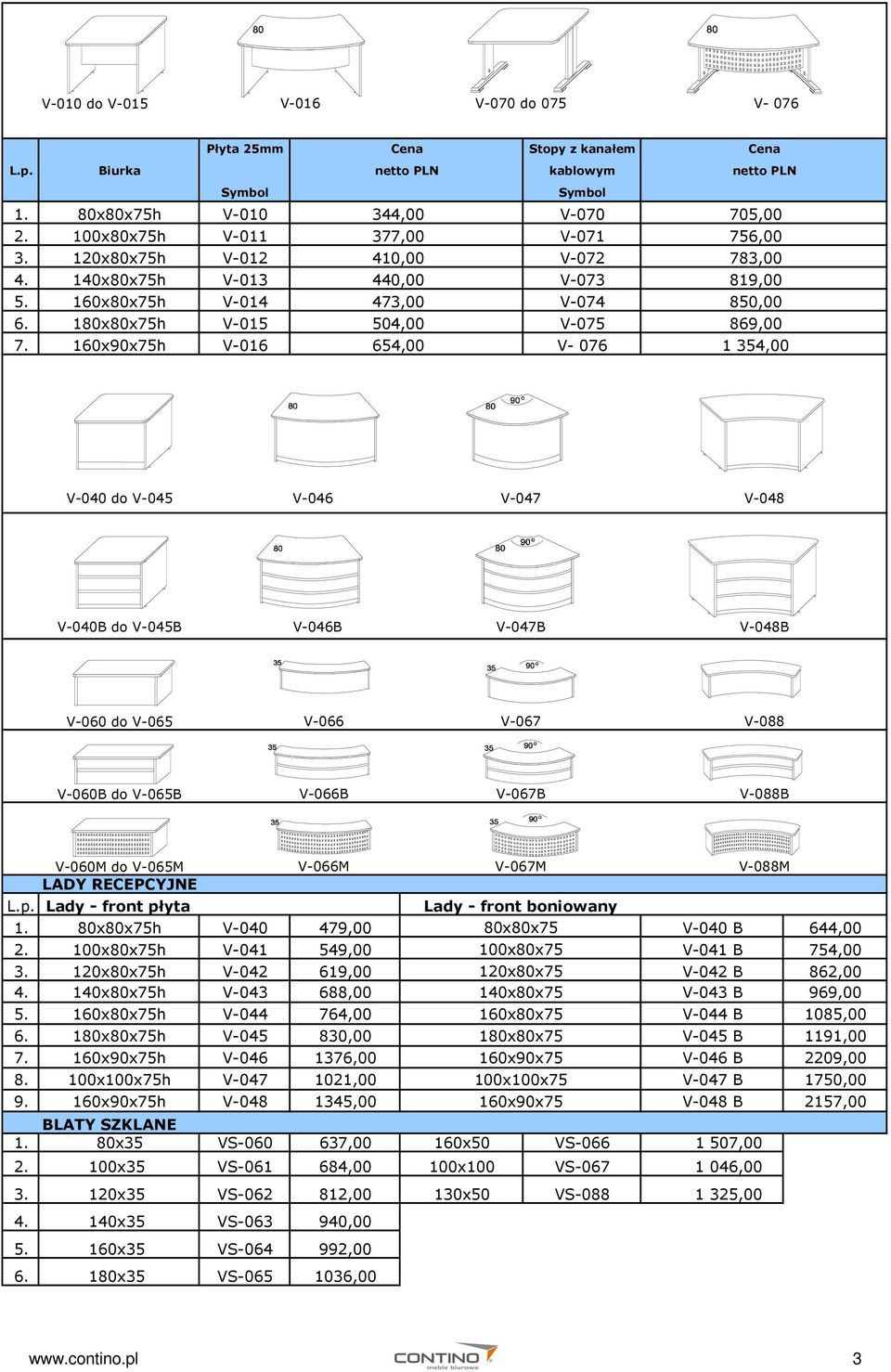 160x90x75h V-016 654,00 V- 076 1 354,00 V-040 do V-045 V-046 V-047 V-048 V-040B do V-045B V-046B V-047B V-048B V-060 do V-065 V-066 V-067 V-088 V-060B do V-065B V-066B V-067B V-088B V-060M do V-065M