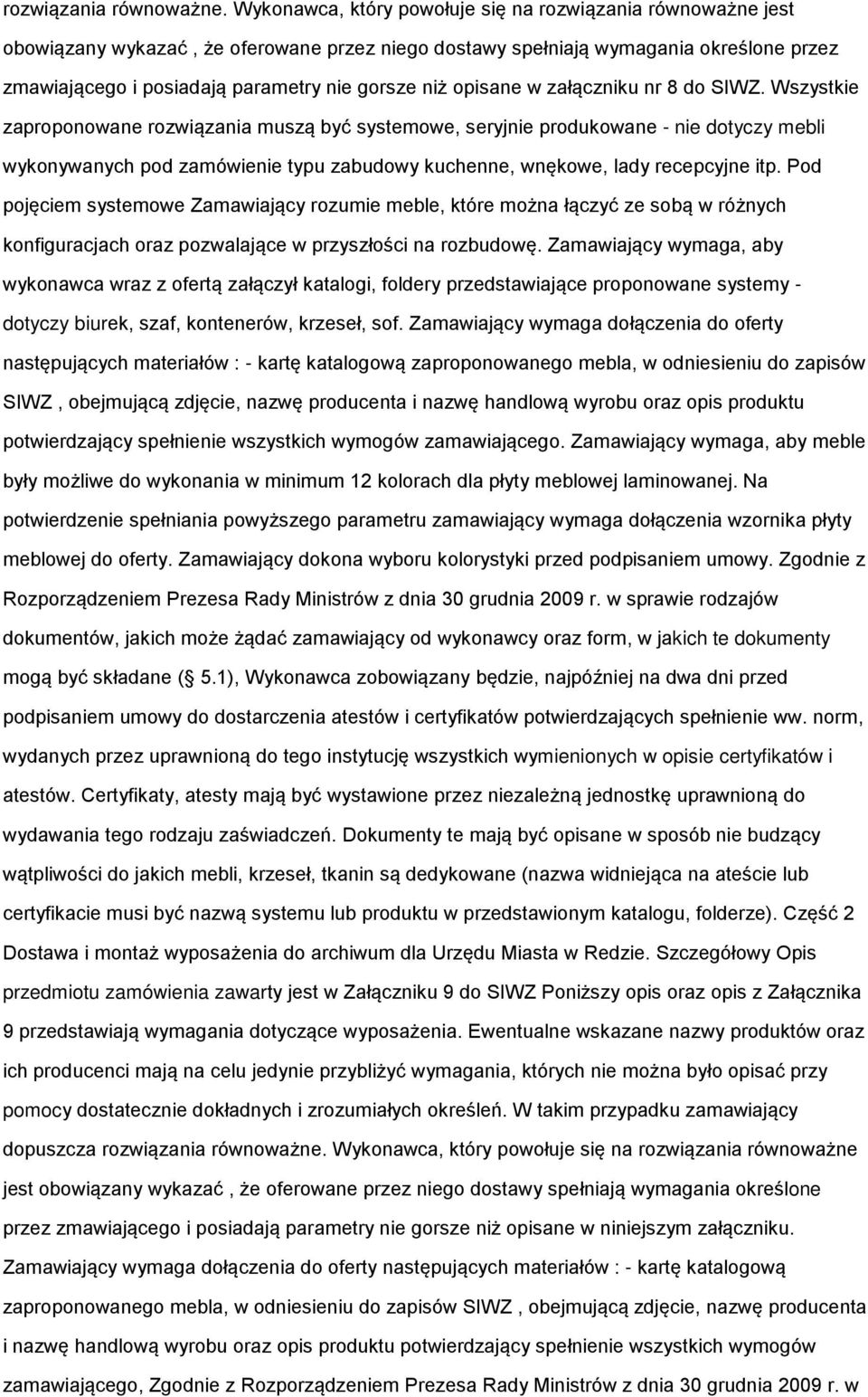 załączniku nr 8 d SIWZ. Wszystkie zaprpnwane rzwiązania muszą być systemwe, seryjnie prdukwane - nie dtyczy mebli wyknywanych pd zamówienie typu zabudwy kuchenne, wnękwe, lady recepcyjne itp.