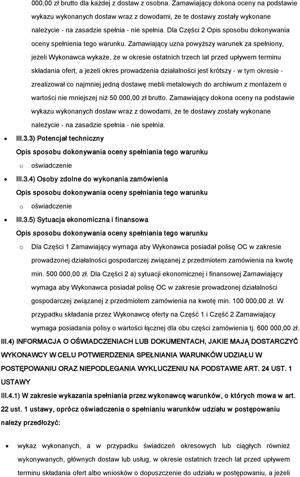 Zamawiający uzna pwyższy warunek za spełniny, jeżeli Wyknawca wykaże, że w kresie statnich trzech lat przed upływem terminu składania fert, a jeżeli kres prwadzenia działalnści jest krótszy - w tym