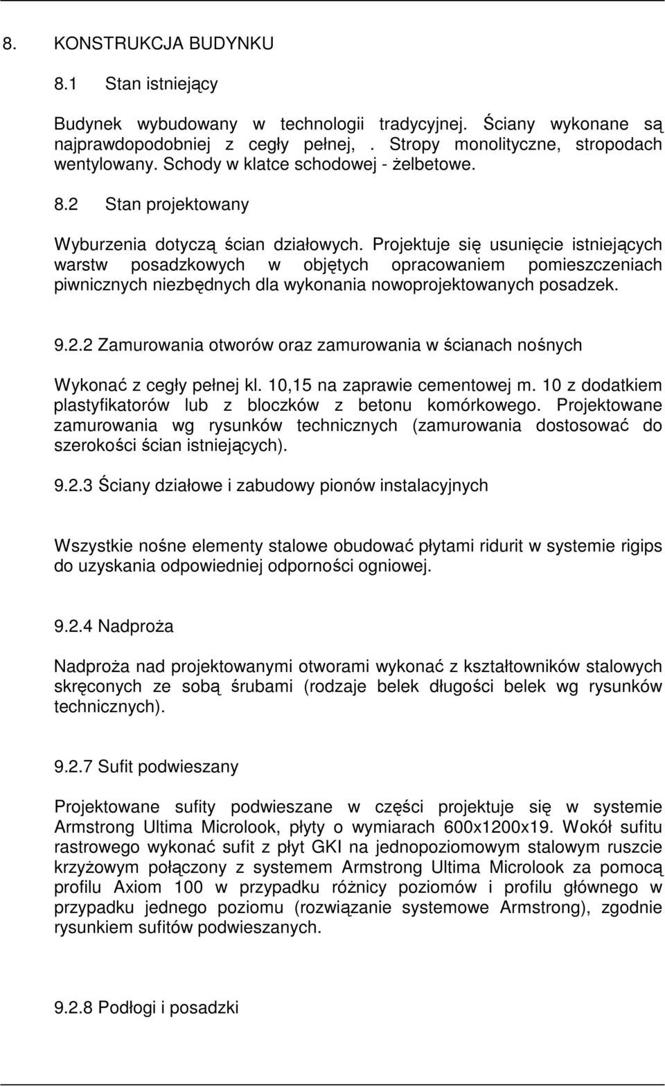 Projektuje się usunięcie istniejących warstw posadzkowych w objętych opracowaniem pomieszczeniach piwnicznych niezbędnych dla wykonania nowoprojektowanych posadzek. 9.2.