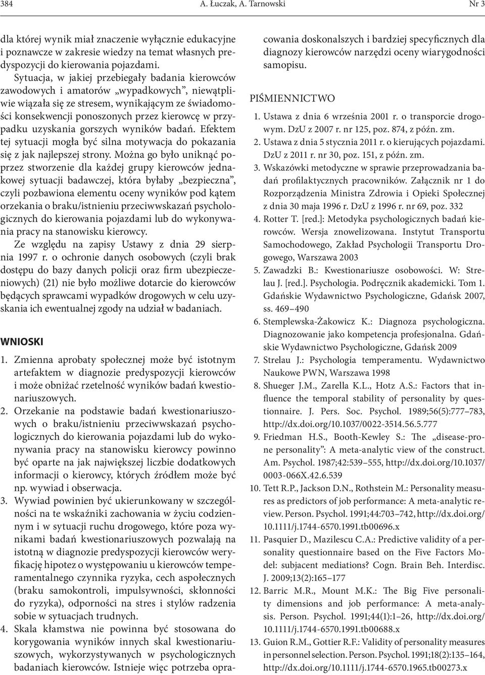 uzyskania gorszych wyników badań. Efektem tej sytuacji mogła być silna motywacja do pokazania się z jak najlepszej strony.