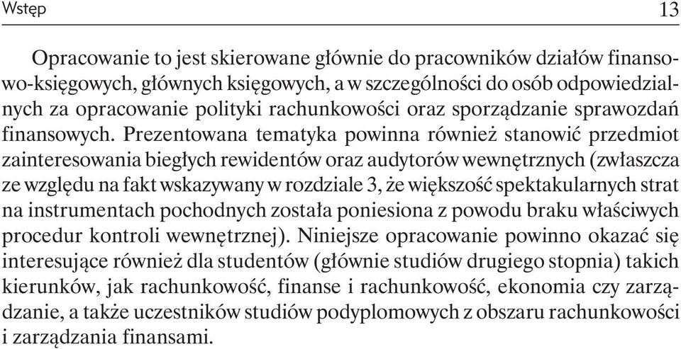 Prezentowana tematyka powinna również stanowić przedmiot zainteresowania biegłych rewidentów oraz audytorów wewnętrznych (zwłaszcza ze względu na fakt wskazywany w rozdziale 3, że większość