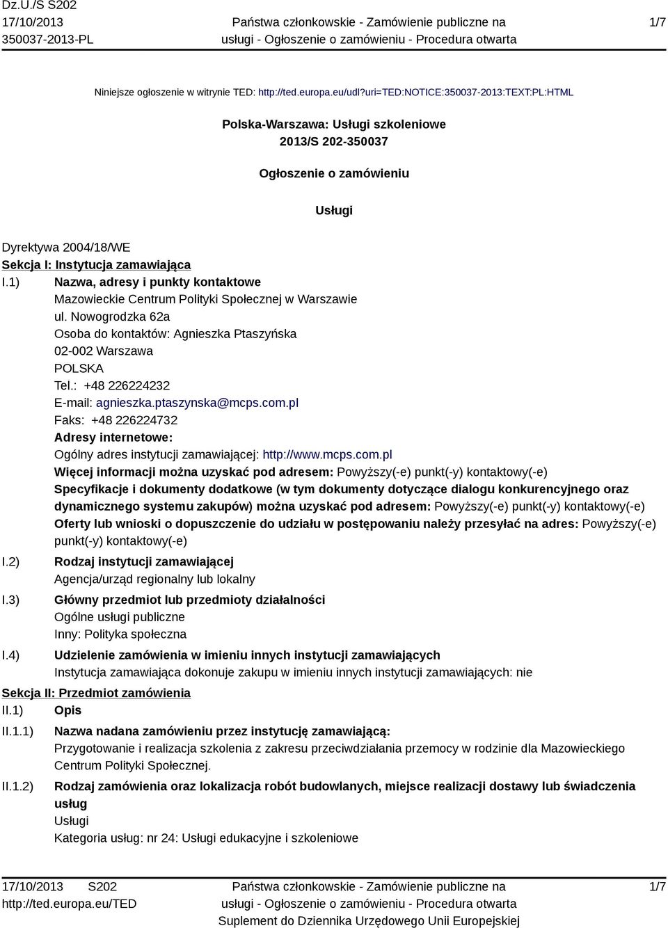 1) Nazwa, adresy i punkty kontaktowe Mazowieckie Centrum Polityki Społecznej w Warszawie ul. Nowogrodzka 62a Osoba do kontaktów: Agnieszka Ptaszyńska 02-002 Warszawa POLSKA Tel.