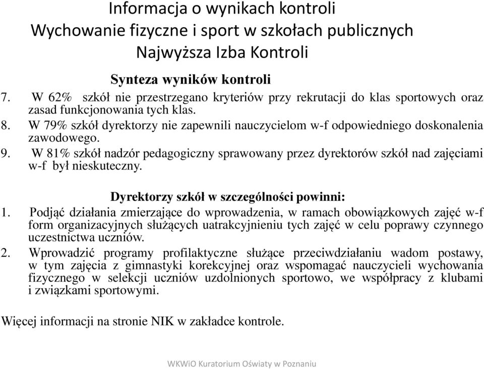 W 79% szkół dyrektorzy nie zapewnili nauczycielom w-f odpowiedniego doskonalenia zawodowego. 9. W 81% szkół nadzór pedagogiczny sprawowany przez dyrektorów szkół nad zajęciami w-f był nieskuteczny.