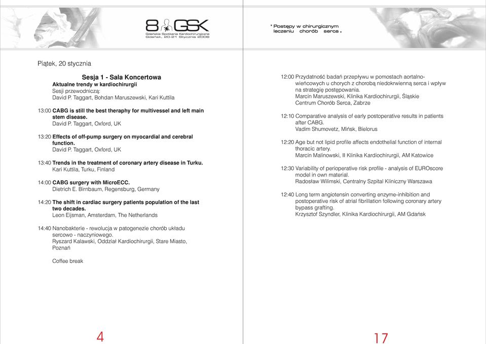 Taggart, Oxford, UK 13:20 Effects of off-pump surgery on myocardial and cerebral function. David P. Taggart, Oxford, UK 13:40 Trends in the treatment of coronary artery disease in Turku.