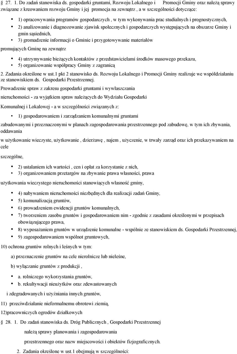 gospodarczych, w tym wykonywania prac studialnych i prognostycznych, 2) analizowanie i diagnozowanie zjawisk społecznych i gospodarczych występujących na obszarze Gminy i gmin sąsiednich, 3)