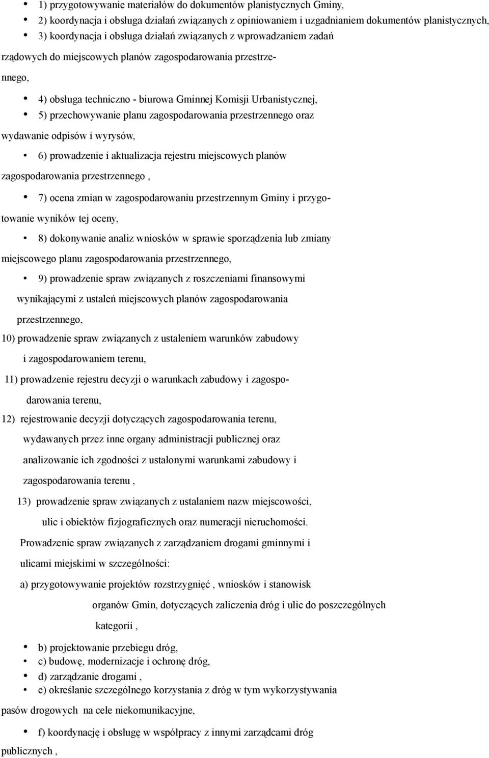 zagospodarowania przestrzennego oraz wydawanie odpisów i wyrysów, 6) prowadzenie i aktualizacja rejestru miejscowych planów zagospodarowania przestrzennego, 7) ocena zmian w zagospodarowaniu