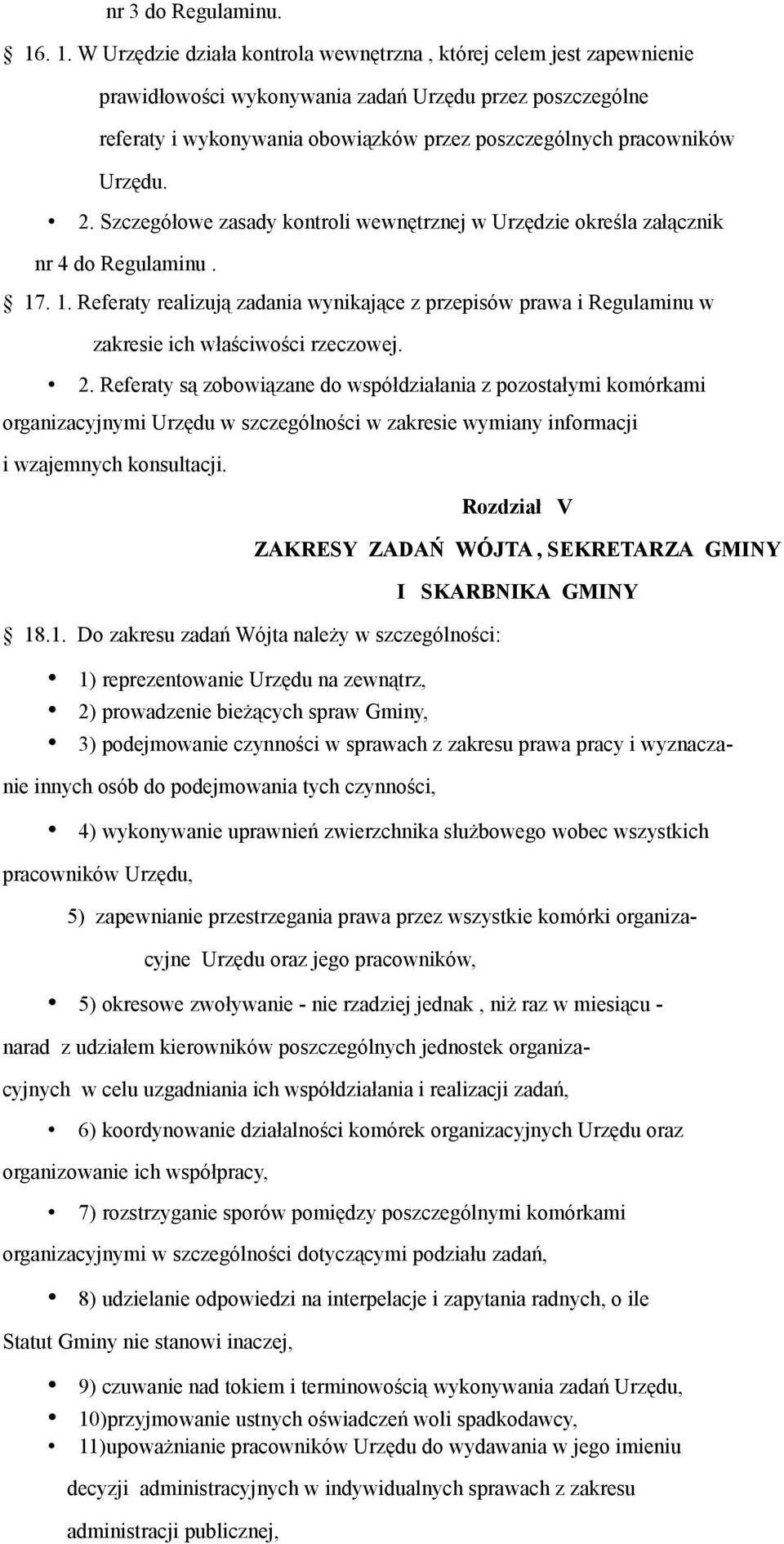 Urzędu. 2. Szczegółowe zasady kontroli wewnętrznej w Urzędzie określa załącznik nr 4 do Regulaminu. 17