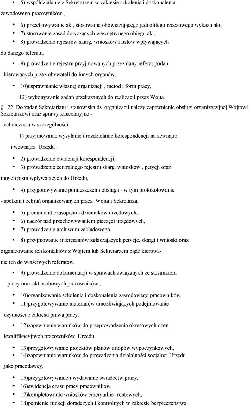 przez obywateli do innych organów, 10)usprawnianie własnej organizacji, metod i form pracy, 12) wykonywanie zadań przekazanych do realizacji przez Wójta. 22. Do zadań Sekretariatu i stanowiska ds.