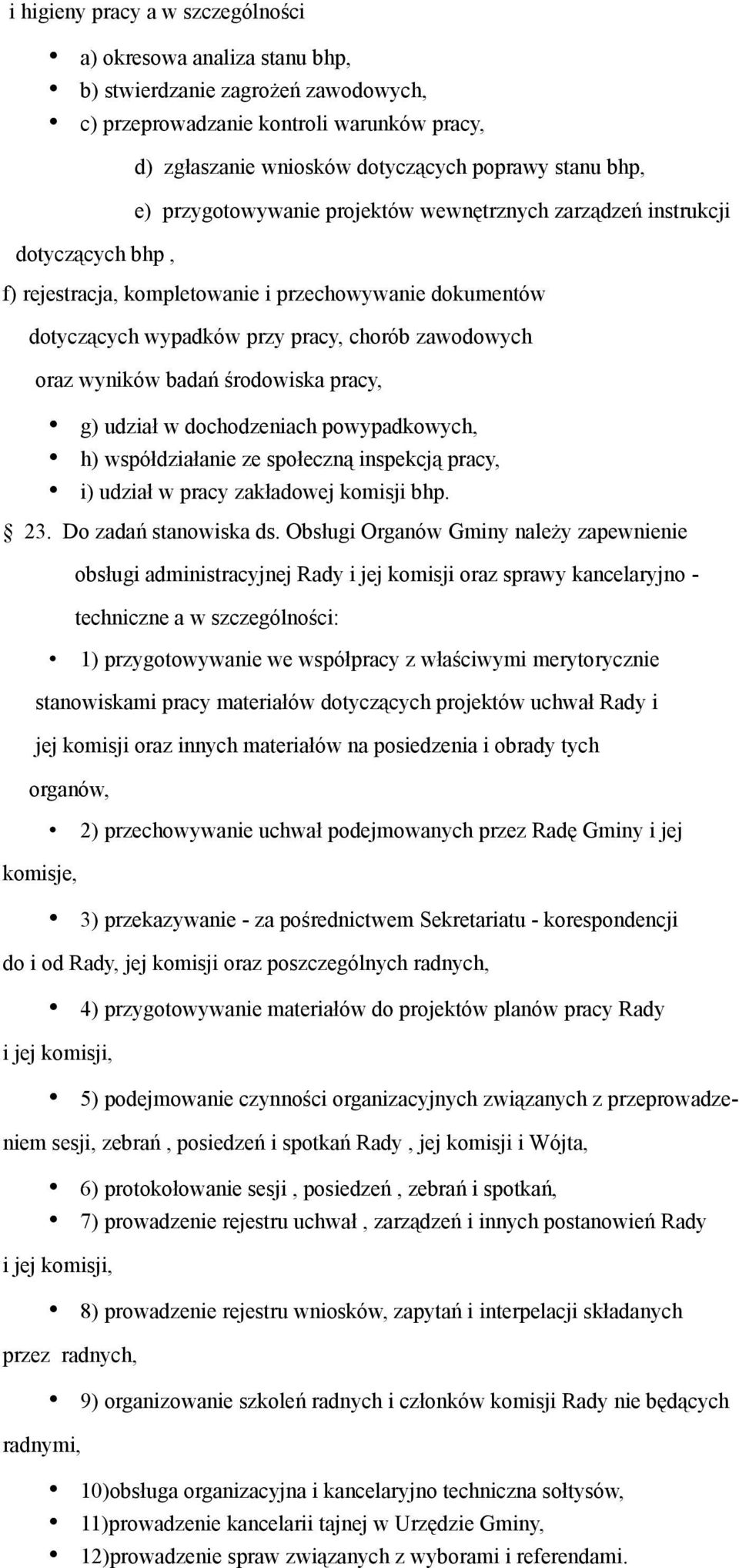 wyników badań środowiska pracy, g) udział w dochodzeniach powypadkowych, h) współdziałanie ze społeczną inspekcją pracy, i) udział w pracy zakładowej komisji bhp. 23. Do zadań stanowiska ds.