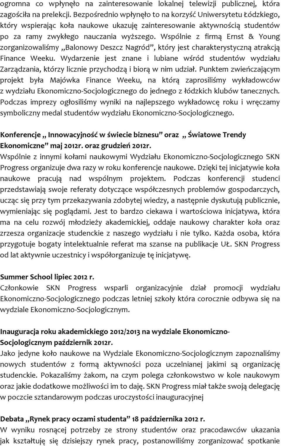 Wspólnie z firmą Ernst & Young zorganizowaliśmy Balonowy Deszcz Nagród, który jest charakterystyczną atrakcją Finance Weeku.