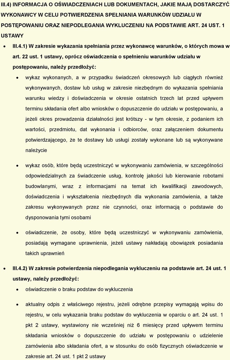 1 ustawy, oprócz oświadczenia o spełnieniu warunków udziału w postępowaniu, należy przedłożyć: wykaz wykonanych, a w przypadku świadczeń okresowych lub ciągłych również wykonywanych, dostaw lub usług