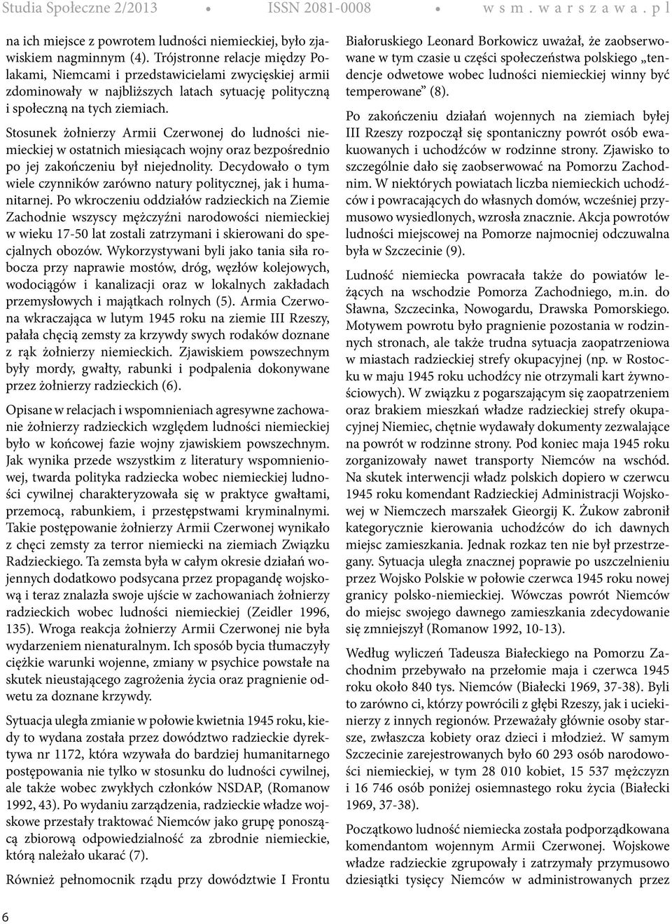 Stosunek żołnierzy Armii Czerwonej do ludności niemieckiej w ostatnich miesiącach wojny oraz bezpośrednio po jej zakończeniu był niejednolity.