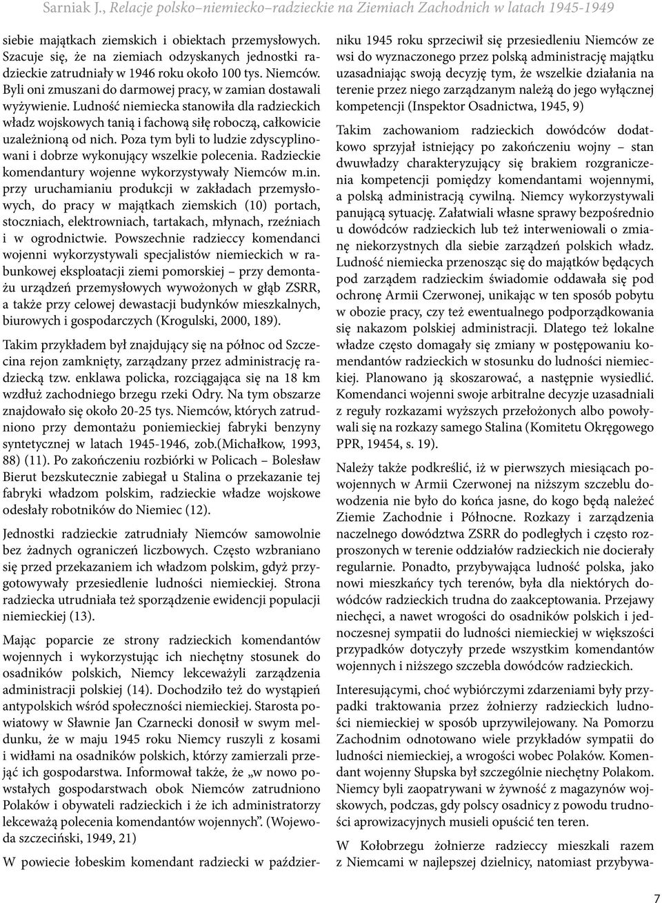 Ludność niemiecka stanowiła dla radzieckich władz wojskowych tanią i fachową siłę roboczą, całkowicie uzależnioną od nich.