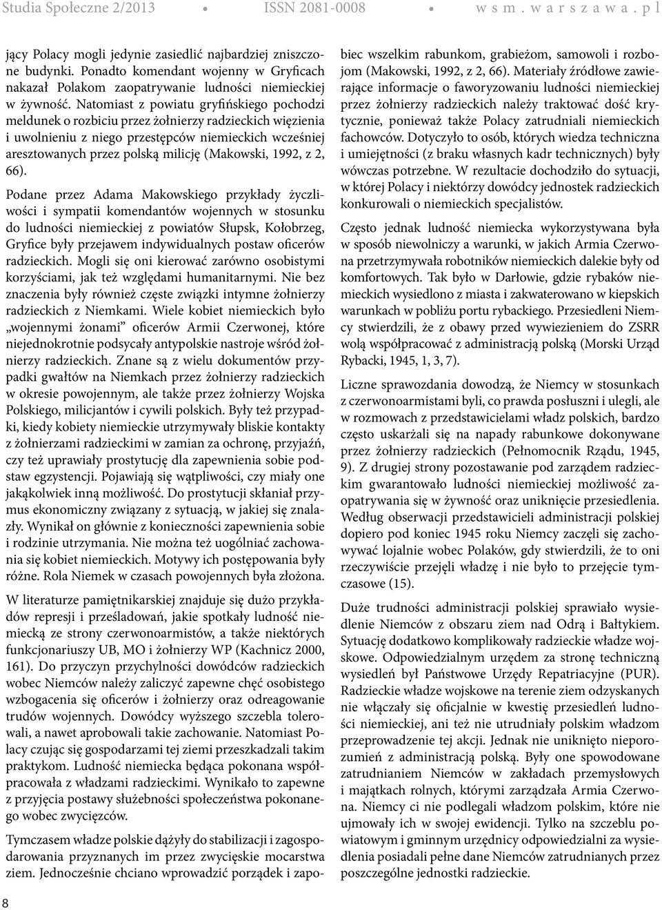 Natomiast z powiatu gryfińskiego pochodzi meldunek o rozbiciu przez żołnierzy radzieckich więzienia i uwolnieniu z niego przestępców niemieckich wcześniej aresztowanych przez polską milicję