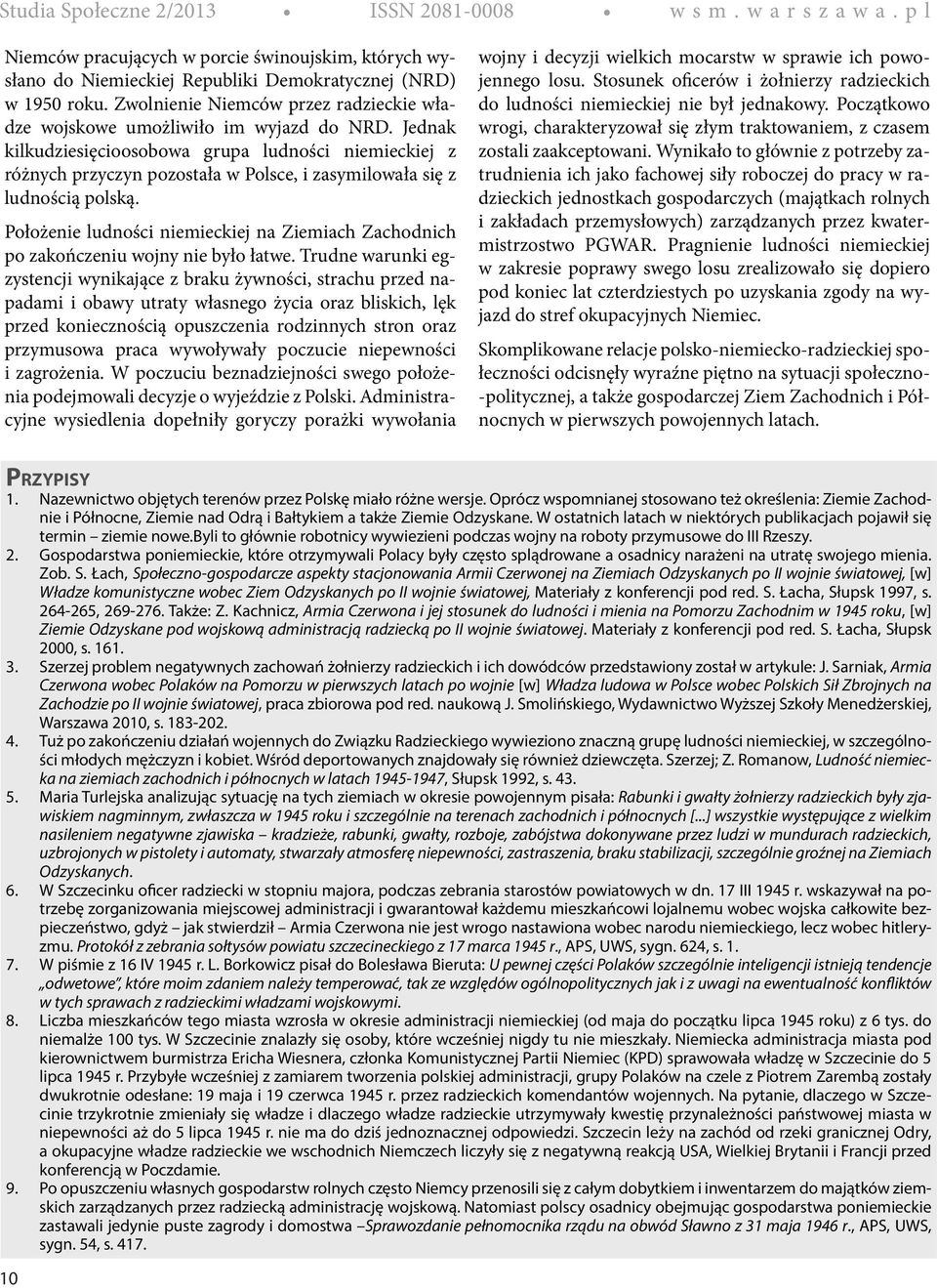 Jednak kilkudziesięcioosobowa grupa ludności niemieckiej z różnych przyczyn pozostała w Polsce, i zasymilowała się z ludnością polską.