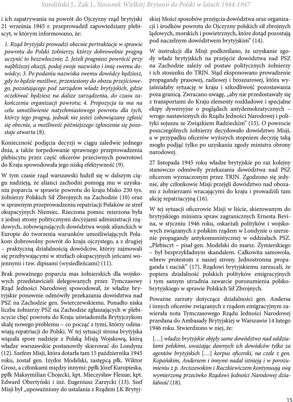 Rząd brytyjski prowadzi obecnie pertraktacje w sprawie powrotu do Polski żołnierzy, którzy dobrowolnie pragną uczynić to bezzwłocznie; 2.