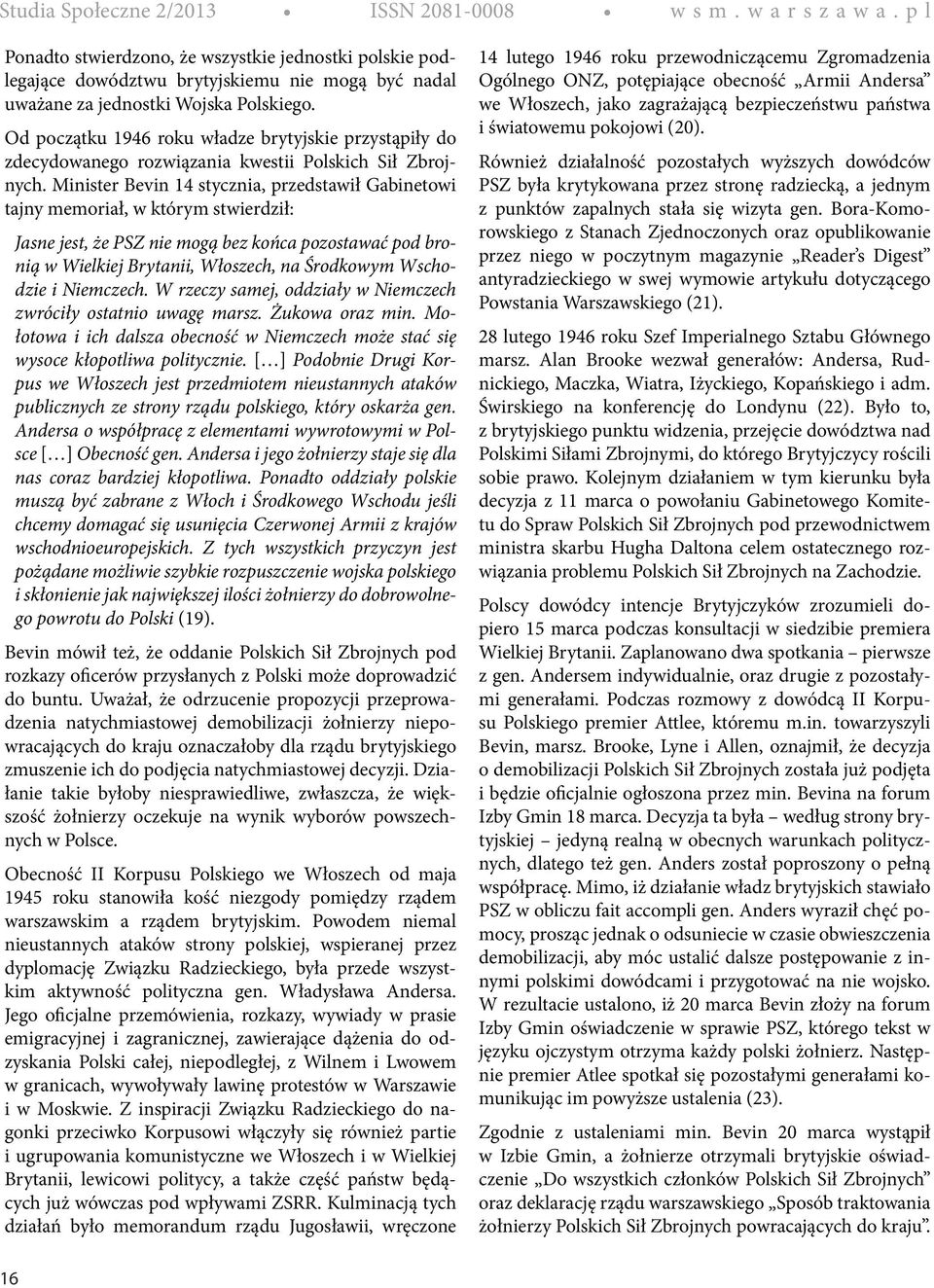 Od początku 1946 roku władze brytyjskie przystąpiły do zdecydowanego rozwiązania kwestii Polskich Sił Zbrojnych.