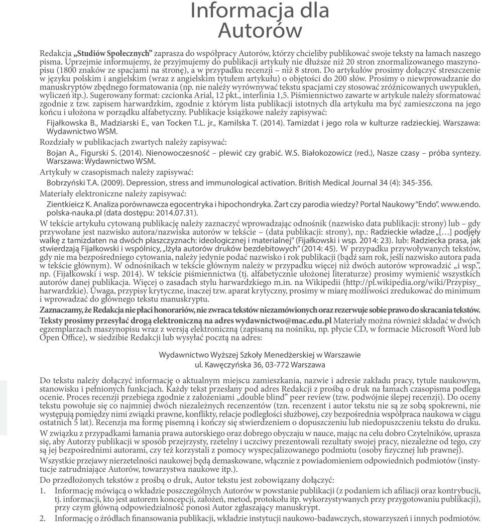 Do artykułów prosimy dołączyć streszczenie w języku polskim i angielskim (wraz z angielskim tytułem artykułu) o objętości do 200 słów.